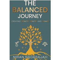 The Balanced Journey Creating Wealth, Health and Legacy - The Balanced Journey Creating Wealth, Health and Legacy - jetzt bei oelder-buchhandlung.de kaufen