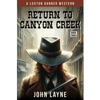Return to Canyon Creek (Luxton Danner Westerns, Band 3) - Return to Canyon Creek (Luxton Danner Westerns, Band 3) - jetzt bei oelder-buchhandlung.de kaufen