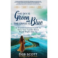 The Sky is Green and the Grass is Blue: A Transformational Guide to Turn Your Upside-Down World Right-Side Up! - The Sky is Green and the Grass is Blue: A Transformational Guide to Turn Your Upside-Down World Right-Side Up! - jetzt bei oelder-buchhandlung.de kaufen