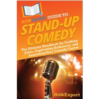 HowExpert Guide to Stand-Up Comedy: The Ultimate Handbook for Crafting Jokes, Captivating Audiences, and Launching Your Comedy Career - HowExpert Guide to Stand-Up Comedy: The Ultimate Handbook for Crafting Jokes, Captivating Audiences, and Launching Your Comedy Career - jetzt bei oelder-buchhandlung.de kaufen
