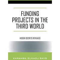 Funding Projects in the Third World: Hidden Secrets Revealed - Funding Projects in the Third World: Hidden Secrets Revealed - jetzt bei oelder-buchhandlung.de kaufen