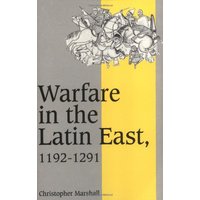 Warfare in Latin East 1192-1291 (Cambridge Studies in Medieval Life and Thought: Fourth Series, Band 17)