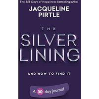 The Silver Lining - And How To Find It: A 30 day journal - The Silver Lining - And How To Find It: A 30 day journal - jetzt bei oelder-buchhandlung.de kaufen