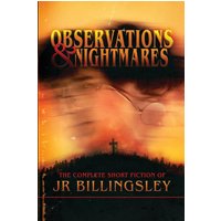 Observations and Nightmares: The Complete Short Fiction of JR Billingsley: The Complete Short Fiction of JR Billingsley: The - Observations and Nightmares: The Complete Short Fiction of JR Billingsley: The Complete Short Fiction of JR Billingsley: The - jetzt bei oelder-buchhandlung.de kaufen