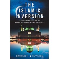 The Islamic Inversion: Exposing the Contrary and Ironic Aspects of Islamic Theology. - The Islamic Inversion: Exposing the Contrary and Ironic Aspects of Islamic Theology. - jetzt bei oelder-buchhandlung.de kaufen