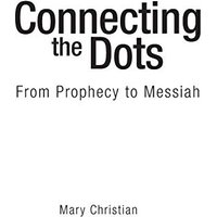 Connecting the Dots: From Prophecy to Messiah - Connecting the Dots: From Prophecy to Messiah - jetzt bei oelder-buchhandlung.de kaufen