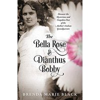 The Bella Rose & Dianthus Bobby: Discover the Mysterious and Unspoken Past of the Author's Italian Grandparents - The Bella Rose & Dianthus Bobby: Discover the Mysterious and Unspoken Past of the Author's Italian Grandparents - jetzt bei oelder-buchhandlung.de kaufen
