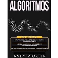 Algoritmos: Este libro incluye : Guía práctica para aprender algoritmos para principiantes + Diseñar algoritmos para resolver problemas comunes + Estructuras de datos avanzadas para algoritmos - Algoritmos: Este libro incluye : Guía práctica para aprender algoritmos para principiantes + Diseñar algoritmos para resolver problemas comunes + Estructuras de datos avanzadas para algoritmos - jetzt bei oelder-buchhandlung.de kaufen