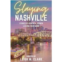 Slaying Nashville: Stories of Powerful Women Leaving Their Mark (Slaying the USA) - Slaying Nashville: Stories of Powerful Women Leaving Their Mark (Slaying the USA) - jetzt bei oelder-buchhandlung.de kaufen