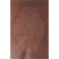 Leathers, Skins and Tools for Artistic Leather Work