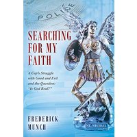 Searching for my Faith: A Cop's Struggle with Good and Evil and the Question: Is God Real? (Christian Faith Building, Beliefs, Dogma, Band 1) - Searching for my Faith: A Cop's Struggle with Good and Evil and the Question: Is God Real? (Christian Faith Building, Beliefs, Dogma, Band 1) - jetzt bei oelder-buchhandlung.de kaufen