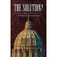 The Solution?: Daniel 11:20-45 - A Historical Interpretation - The Solution?: Daniel 11:20-45 - A Historical Interpretation - jetzt bei oelder-buchhandlung.de kaufen