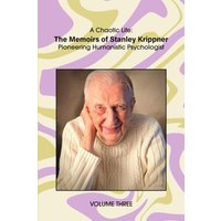 A Chaotic Life (Volume 3): The Memoirs of Stanley Krippner, Pioneering Humanistic Psychologist - A Chaotic Life (Volume 3): The Memoirs of Stanley Krippner, Pioneering Humanistic Psychologist - jetzt bei oelder-buchhandlung.de kaufen