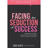 Facing the Seduction of Success: Inspiring Stories on Leading in Business While Living Your Life - Facing the Seduction of Success: Inspiring Stories on Leading in Business While Living Your Life - jetzt bei oelder-buchhandlung.de kaufen