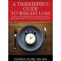 A Timekeeper's Guide To Weight Loss: Living An Intermittent Fasting Lifestyle, Watching When You Eat Not What You Eat - A Timekeeper's Guide To Weight Loss: Living An Intermittent Fasting Lifestyle, Watching When You Eat Not What You Eat - jetzt bei oelder-buchhandlung.de kaufen