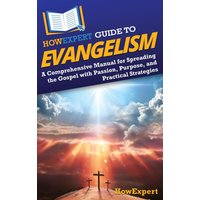 HowExpert Guide to Evangelism: A Comprehensive Manual for Spreading the Gospel with Passion, Purpose, and Practical Strategies - HowExpert Guide to Evangelism: A Comprehensive Manual for Spreading the Gospel with Passion, Purpose, and Practical Strategies - jetzt bei oelder-buchhandlung.de kaufen
