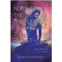 Nurturing the Nurturers; Healing the Planet: The Wati Kanyilpai Story - Nurturing the Nurturers; Healing the Planet: The Wati Kanyilpai Story - jetzt bei oelder-buchhandlung.de kaufen