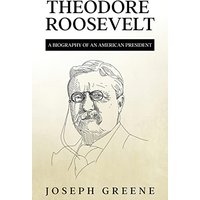 Theodore Roosevelt: A Biography of an American President - Theodore Roosevelt: A Biography of an American President - jetzt bei oelder-buchhandlung.de kaufen
