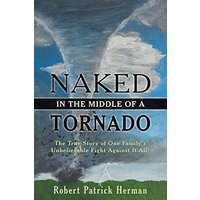 Naked in the Middle of a Tornado: The True Story of One Family's Unbelievable Fight Against It All! - Naked in the Middle of a Tornado: The True Story of One Family's Unbelievable Fight Against It All! - jetzt bei oelder-buchhandlung.de kaufen
