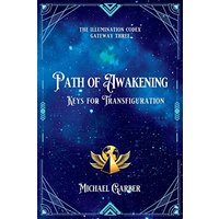 Path of Awakening: Keys for Transfiguration (The Illumination Codex, Band 5) - Path of Awakening: Keys for Transfiguration (The Illumination Codex, Band 5) - jetzt bei oelder-buchhandlung.de kaufen