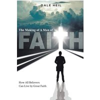 The Making of a Man of Faith - The Making of a Man of Faith - jetzt bei oelder-buchhandlung.de kaufen