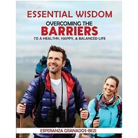 Essential Wisdom: Overcoming the Barriers to a Healthy, Happy & Balanced Life - Essential Wisdom: Overcoming the Barriers to a Healthy, Happy & Balanced Life - jetzt bei oelder-buchhandlung.de kaufen