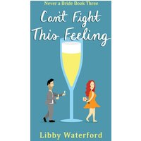 Can't Fight This Feeling: An Accidental Pregnancy Romantic Comedy (Never a Bride, Band 3) - Can't Fight This Feeling: An Accidental Pregnancy Romantic Comedy (Never a Bride, Band 3) - jetzt bei oelder-buchhandlung.de kaufen