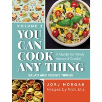 You Can Cook Any Thing: A Guide for Newly Inspired Cooks! Salad and Veggie Things - You Can Cook Any Thing: A Guide for Newly Inspired Cooks! Salad and Veggie Things - jetzt bei oelder-buchhandlung.de kaufen