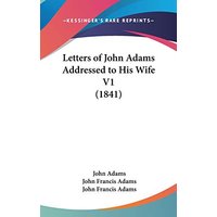 Letters Of John Adams Addressed To His Wife V1 (1841)