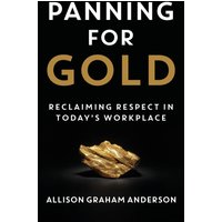 Panning for Gold: Reclaiming Respect in Today's Workplace - Panning for Gold: Reclaiming Respect in Today's Workplace - jetzt bei oelder-buchhandlung.de kaufen