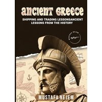 ANCIENT GREECE: SHIPPING AND TRADING LESSONS FROM HISTORY - ANCIENT GREECE: SHIPPING AND TRADING LESSONS FROM HISTORY - jetzt bei oelder-buchhandlung.de kaufen