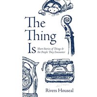 The Thing Is: Short Stories of Things and the People They Encounter - The Thing Is: Short Stories of Things and the People They Encounter - jetzt bei oelder-buchhandlung.de kaufen