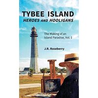 Tybee Island Heroes and Hooligans; The Making of an Island Paradise, Vol. 1 - Tybee Island Heroes and Hooligans; The Making of an Island Paradise, Vol. 1 - jetzt bei oelder-buchhandlung.de kaufen