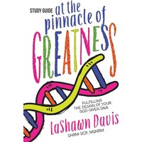 At the Pinnacle of Greatness Study Guide: Fulfilling the Design of Your God-Given DNA - At the Pinnacle of Greatness Study Guide: Fulfilling the Design of Your God-Given DNA - jetzt bei oelder-buchhandlung.de kaufen
