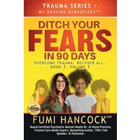 Ditch Your FEARS IN 90 DAYS - The Book: OVERCOME TRAUMA. RECOVER ALL - Ditch Your FEARS IN 90 DAYS - The Book: OVERCOME TRAUMA. RECOVER ALL - jetzt bei oelder-buchhandlung.de kaufen
