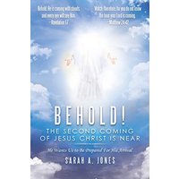 Behold! the Second Coming of Jesus Christ Is Near: He Wants Us to Be Prepared for His Arrival - Behold! the Second Coming of Jesus Christ Is Near: He Wants Us to Be Prepared for His Arrival - jetzt bei oelder-buchhandlung.de kaufen