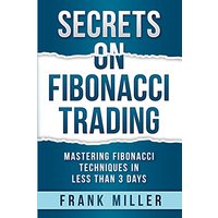 Secrets on Fibonacci Trading: Mastering Fibonacci Techniques In Less Than 3 Days - Secrets on Fibonacci Trading: Mastering Fibonacci Techniques In Less Than 3 Days - jetzt bei oelder-buchhandlung.de kaufen