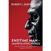 Endtime Man-Manipulating Words by Altering Definitions and Endeavoring to Change the TRUTH!!! - Endtime Man-Manipulating Words by Altering Definitions and Endeavoring to Change the TRUTH!!! - jetzt bei oelder-buchhandlung.de kaufen