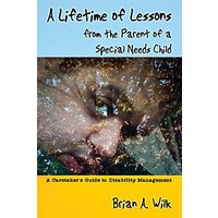 A Lifetime of Lessons from the Parent of a Special Needs Child: A Caretaker's Guide to Disability Management - A Lifetime of Lessons from the Parent of a Special Needs Child: A Caretaker's Guide to Disability Management - jetzt bei oelder-buchhandlung.de kaufen