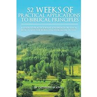 52 Weeks of Practical Applications to Biblical Principles: A Guide to Practice What You Preach or Teach. How to Live the Word of God from Day to Day - 52 Weeks of Practical Applications to Biblical Principles: A Guide to Practice What You Preach or Teach. How to Live the Word of God from Day to Day - jetzt bei oelder-buchhandlung.de kaufen