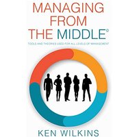 Managing from the Middle: Tools and Theories Used for All Levels of Management - Managing from the Middle: Tools and Theories Used for All Levels of Management - jetzt bei oelder-buchhandlung.de kaufen