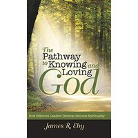 The Pathway to Knowing and Loving God: How Effective Leaders Develop Genuine Spirituality - The Pathway to Knowing and Loving God: How Effective Leaders Develop Genuine Spirituality - jetzt bei oelder-buchhandlung.de kaufen