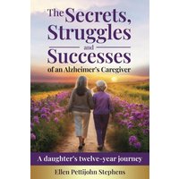 The Secrets, Struggles and Successes of an Alzheimer's Caregiver: A daughter's twelve-year journey - The Secrets, Struggles and Successes of an Alzheimer's Caregiver: A daughter's twelve-year journey - jetzt bei oelder-buchhandlung.de kaufen