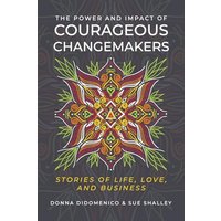 The Power and Impact of Courageous Changemakers: Stories of Life, Love, and Business - The Power and Impact of Courageous Changemakers: Stories of Life, Love, and Business - jetzt bei oelder-buchhandlung.de kaufen