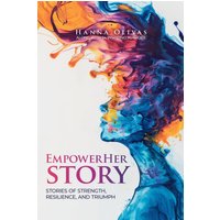 EmpowerHer Story: Stories of Strength, Resilience, and Triumph - EmpowerHer Story: Stories of Strength, Resilience, and Triumph - jetzt bei oelder-buchhandlung.de kaufen