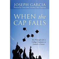 When the Cap Falls: Ten Principles for a College Graduate to Launch a Career - When the Cap Falls: Ten Principles for a College Graduate to Launch a Career - jetzt bei oelder-buchhandlung.de kaufen