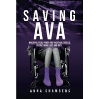 Saving Ava: When Political Power and Insatiable Greed Decides Who Lives and Dies - Saving Ava: When Political Power and Insatiable Greed Decides Who Lives and Dies - jetzt bei oelder-buchhandlung.de kaufen
