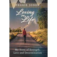 Loving My Life: My Story of Strength, Love and Determination - Loving My Life: My Story of Strength, Love and Determination - jetzt bei oelder-buchhandlung.de kaufen