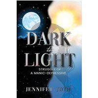 Dark to Light: Struggle of a Manic-Depressive - Dark to Light: Struggle of a Manic-Depressive - jetzt bei oelder-buchhandlung.de kaufen
