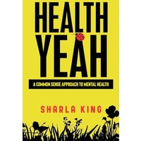 Health Yeah: A Common Sense Approach to Mental Health - Health Yeah: A Common Sense Approach to Mental Health - jetzt bei oelder-buchhandlung.de kaufen